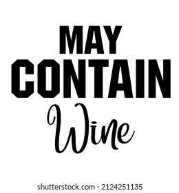 May Contain Wine

Trending vector quote on white background for t shirt, mug, stickers etc.