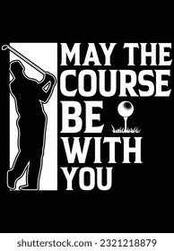 May the course be with you design vector art design, eps file. design file for t-shirt. SVG, EPS cuttable design file