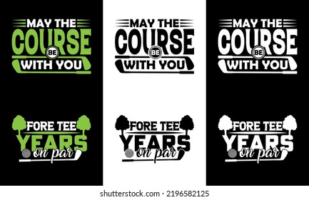 May the course be with you and Fore tee years on par typography t-shirt design