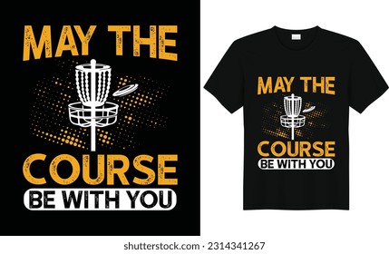 May The Course Be With You, Funny Retro Vintage Disc Golf T-shirt Design, Disc Golf Designs, Disc Golf T-shirt vector, Typography T-shirt Design