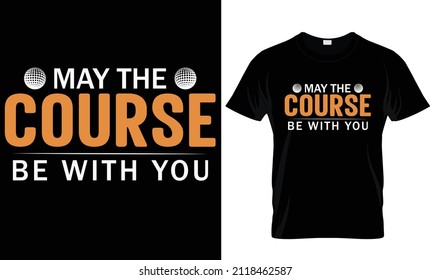 May The Course Be With You- T-shirt Design, Golf T-shirt