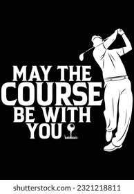 May the course be with you vector art design, eps file. design file for t-shirt. SVG, EPS cuttable design file