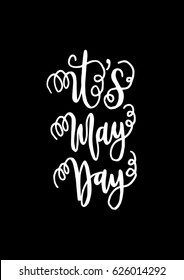 It's May Day on Black Background. Hand Lettered Quote. Modern Calligraphy
