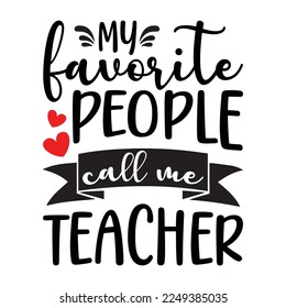 May Favorite People Call Me Teacher Quotes Tshirt Design
