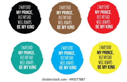 i may find my prince, but my dad will always be my king quote vector