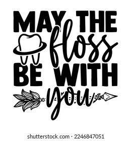 May The Floss Be With You - Dentist T-shirt Design, Conceptual handwritten phrase craft SVG hand lettered, Handmade calligraphy vector illustration, or Cutting Machine, Silhouette Cameo, Cricut