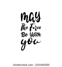 may the force be with you black lettering quote