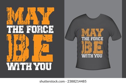 " May the force be with you " Typography T-shirt design quote on black background, Lettering for clothing ready to print, Cool modern T-shirt typography, vector