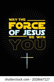 May the force of Jesus be with you. Inspirational Christian quote.