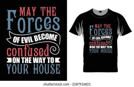 May The Forces Of Evil Become Confused On The Way To Your House - Funny t-shirt design, SVG Files for Cutting, Handmade calligraphy vector illustration, Hand written vector sign, EPS