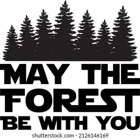 May the forest be with you. Inspirational positive quote lettering design for t-shirt, poster, print.