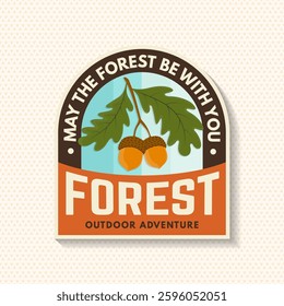 May the forest be with you logo, badge design. Concept for shirt or logo, print, stamp or tee with oak leaf and acorns . Forest outdoor adventure. Vector illustration.