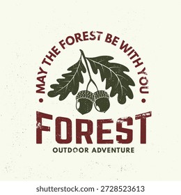 Que el bosque esté con su logo, diseño de la insignia. Concepto para camisa o logotipo, impresión, sello o camiseta con hoja de roble y bellotas . Aventura al aire libre del bosque. Ilustración vectorial.