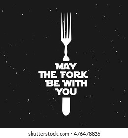 May the fork be with you. Kitchen and cooking food related minimalistic poster with lettering. Funny quote on grunge background. Vector vintage illustration.