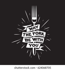 May The Fork Be With You. Kitchen And Cooking Food Related Minimalistic Poster With Lettering. Funny Quote On White Background. Vector Vintage Illustration.