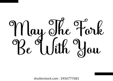 May the fork be with you typography food saying text