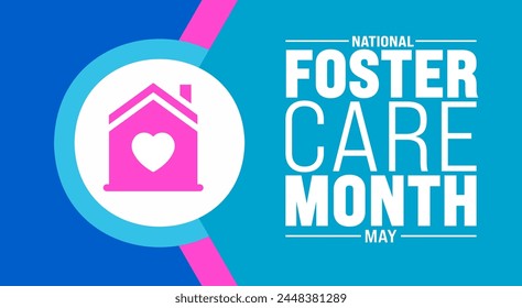 May is Foster Care Month background template. Holiday concept. use to background, banner, placard, card, and poster design template with text inscription and standard color. vector illustration.