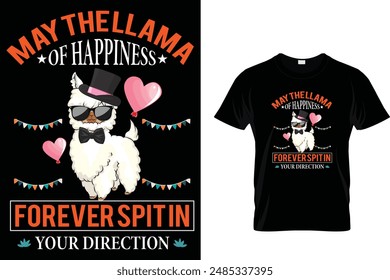 May the llama of happiness forever spit in your direction Llama T Shirt