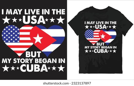 I may love in the usa but my story began in cuba t-shirt design vector file.