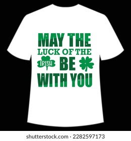 May the luck be the Irish be with you Happy St Patrick's day shirt print template, St Patrick's design, typography design for Irish day, women day, lucky clover, Irish gift