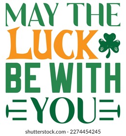 May The Luck Be With You St.Patrick’s Day SVG Designs Vector File.