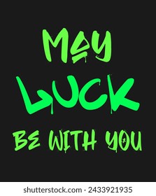 May luck be with you. Graffiti clip art. Urban street style. Greeting lettering text. Splash effects and drops. Grunge and spray texture.