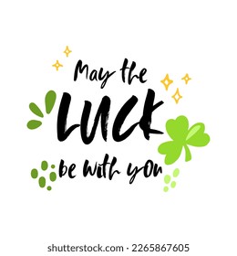 May the luck be with you, St Patrick's day slogan, isolated on white background, vector print