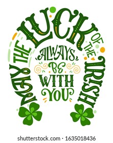 May the luck of the Irish always be with you - hand drawn vector St Patrick's day lettering phrase, horseshoes shape design. Shamrock, lucky clover decor. Vector festive illustration. Spring festival.