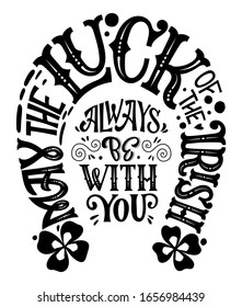 May The Luck Of The Irish Always Be With You - Hand Drawn Vector St Patrick's Day Black Color Lettering Phrase, Horseshoes Shape Design. Shamrock, Lucky Clover Decor. Spring Festival.