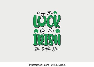 May the Luck of the Irish Be Will You SVG St. Patrick's Day Typography T Shirt design