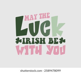 May The Luck Irish Be With You, T shirt, Happy St Patrick Day Design, Patrick's Day Saying, Shamrock Eps, Pinches Eps, Irish Eps, Funny St Patrick's, Instant Download