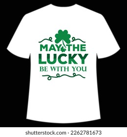 may the lucky be with you St. Patrick's Day Shirt Print Template, Lucky Charms, Irish, everyone has a little luck Typography Design