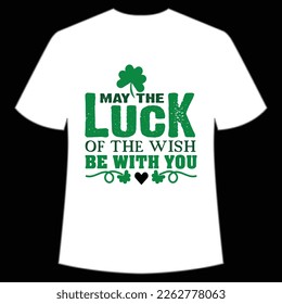 may the lucky of the wish be with you St. Patrick's Day Shirt Print Template, Lucky Charms, Irish, everyone has a little luck Typography Design