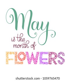 May is the month of flowers lettering. Elements for invitations, posters, greeting cards. Seasons Greetings
