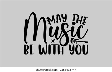 May the music be with you- Piano t- shirt design, Template Vector and Sports illustration, lettering on a white background for svg Cutting Machine, posters mog, bags eps 10. svg