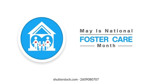 May is National Foster Care Awareness Month. House, family and heart. Great for posters, banners, social media and more. White background.
