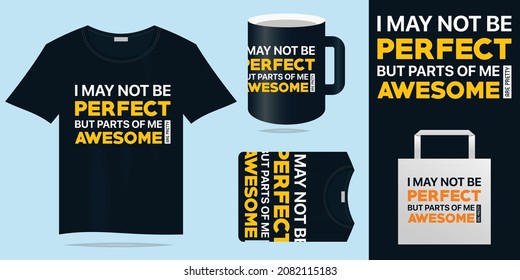 I May Not Be Perfect T shirt Quotes Typography Trendy T shirt Design