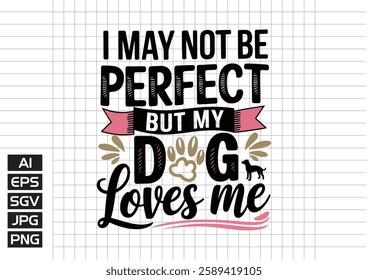 I may not be prefect but my dog love me vector design, t shirt design 2025