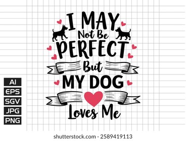 I may not be prefect but my dog love me vector design, t shirt design 2025