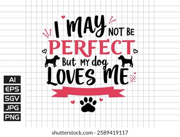 I may not be prefect but my dog love me vector design, t shirt design 2025