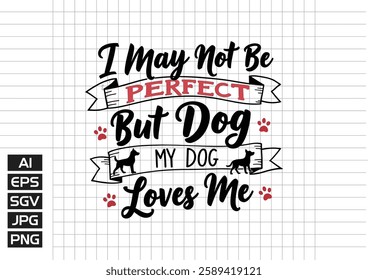 I may not be prefect but my dog love me vector design, t shirt design 2025