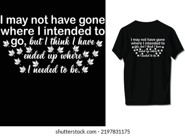 I may not have gone where I intended to go, but I think I have ended up where I needed to be.