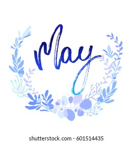May postcard. Modern brush ink handwritten lettering calligraphy with floral wreath and spring summer blue flowers branches, leaves. Decorative floral round frame. Vector illustration stock vector