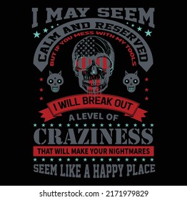 I may seem calm and reserved but If you mess with my tools I will break out a level of craziness that will make your nightmares seem like a happy place T-Shirt Vector Design, EPS Vector Fille.