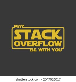 May Stack Overflow Be With You Funny Tshirt Design