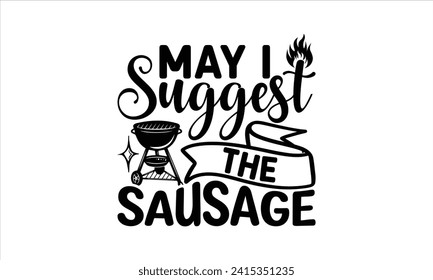 May I suggest the sausage - Barbecue T-Shirt Design, Hand drawn vintage illustration with lettering and decoration elements, used for prints on bags, poster, banner,  pillows. svg