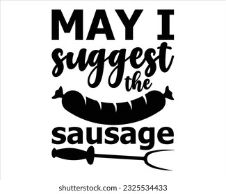 May I Suggest The Sausage Svg Design,Barbecue svg,BBQ SVG design and craft files,Barbeque party. Father's Day decor. BBQ clipart,Bbq Design Svg Design svg