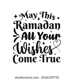 May this ramadan all your wishes come true islamic typography tshirt design