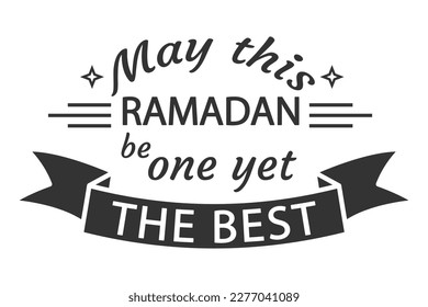 May this ramadan be the best one yet. ramadan quote