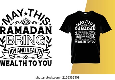 May this Ramadan bring joy and health wealth to you Ramadan t-shirt design.